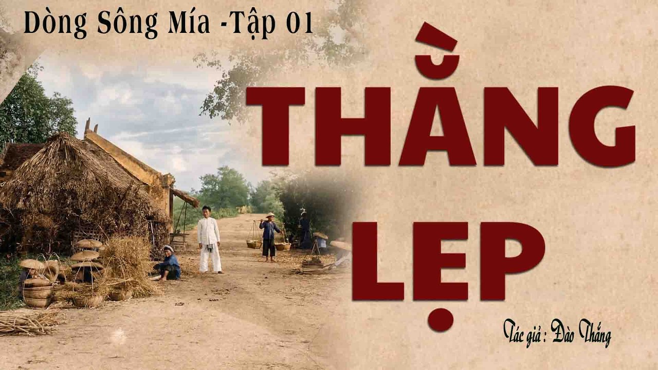 [Tập 01] .Truyện Làng Quê Bắc Bộ Nghèo Trước 1945: DÒNG SÔNG MÍA | Đào Thắng | Kênh Cô Vân