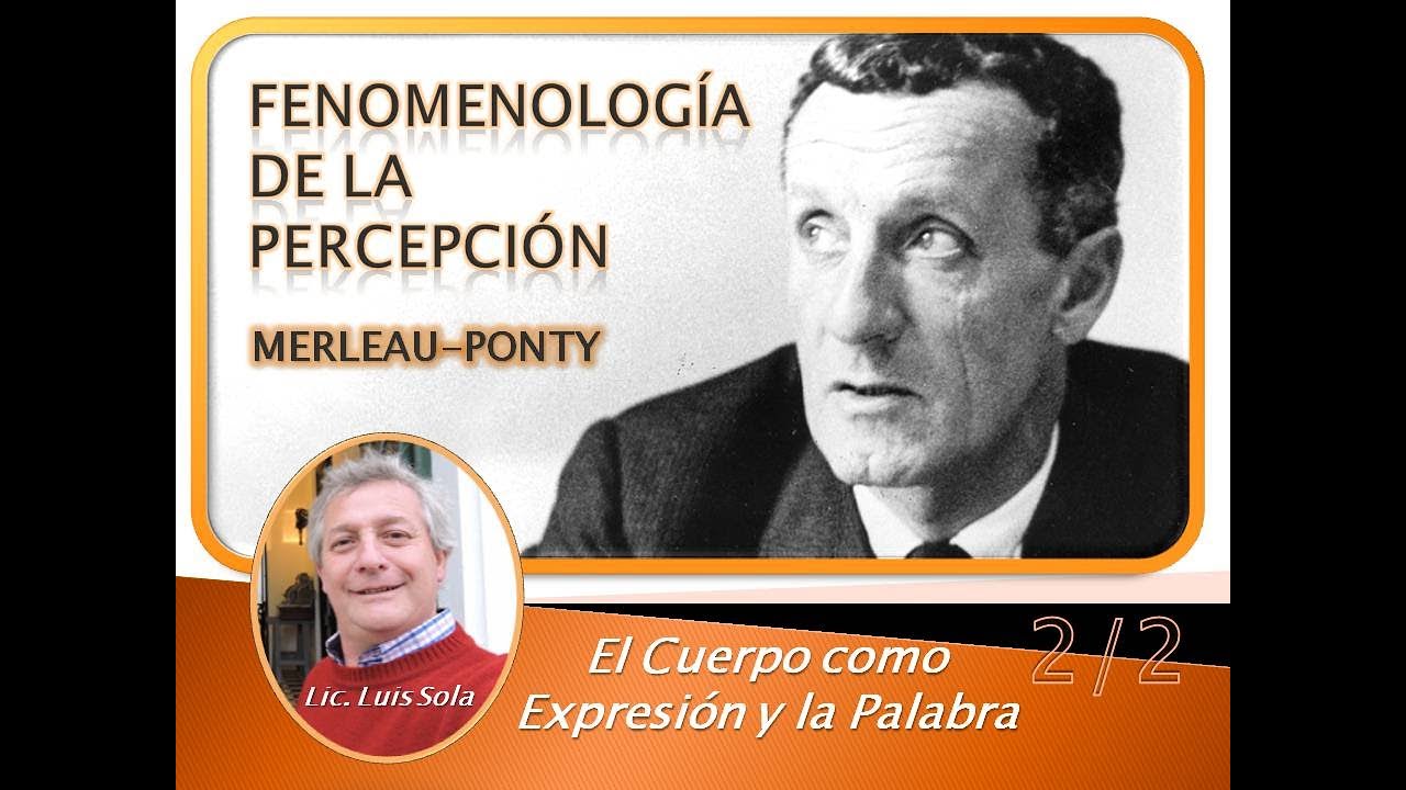 Merleau-Ponty: Fenomenología de la Percepción. Cap. El cuerpo como expresión y la palabra. Parte 2/2