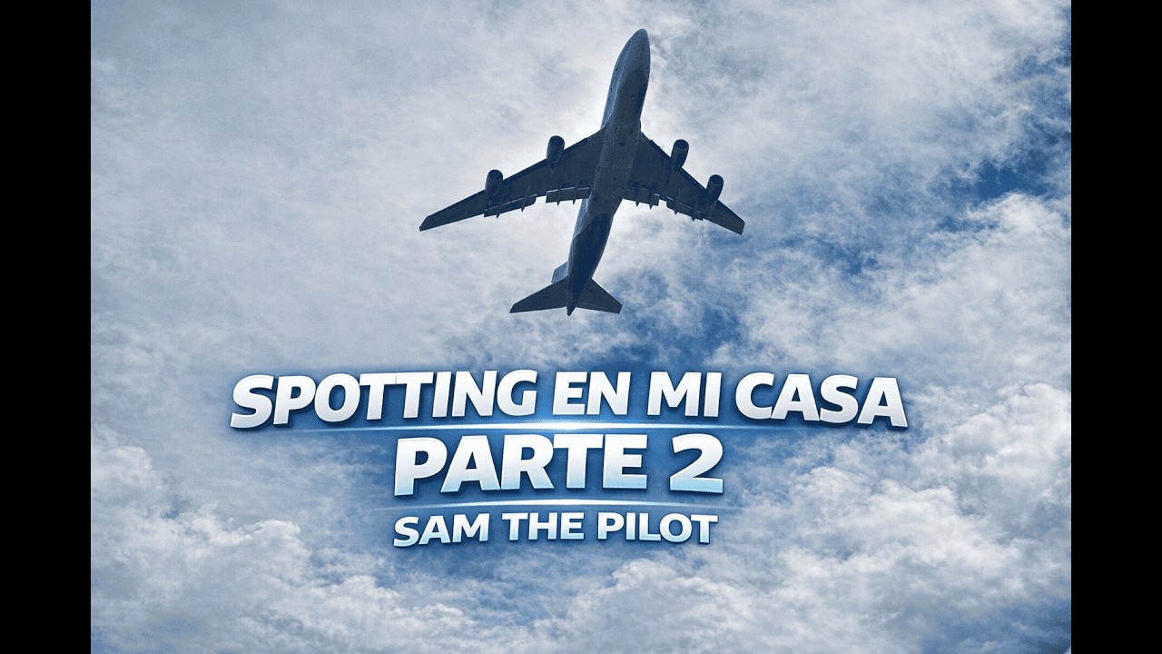 SPOTTING EN MI CASA PARTE 2 (incluye approaches)/ SAM THE PILOT
