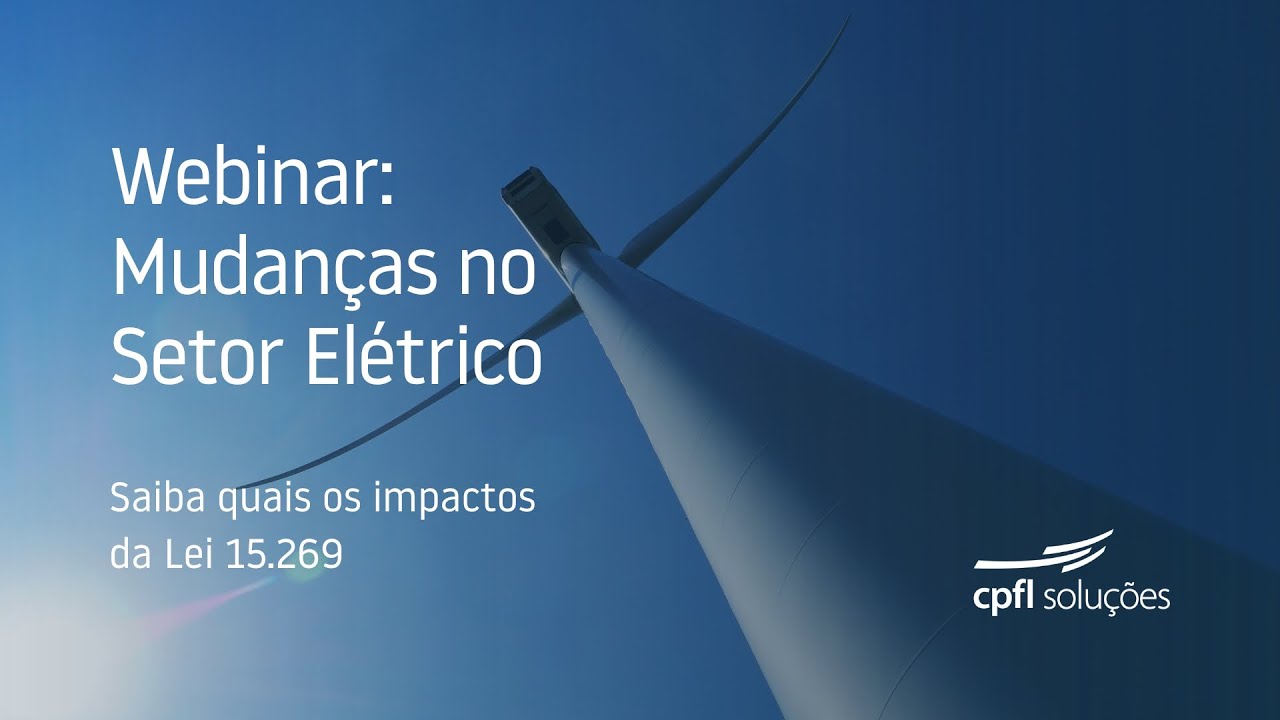 Webinar: Mudanças no Setor Elétrico - Saiba quais os impactos da Lei 15.269