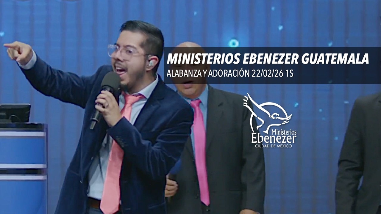 Alabanza y Adoración Ebenezer GT 22/02/26 1S