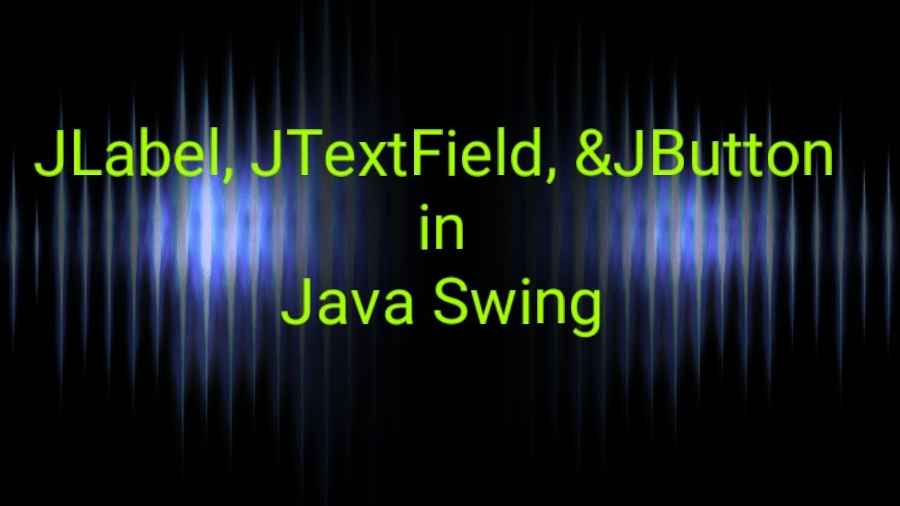 How To Add JLabel, JTextField, JButton in Java Swing