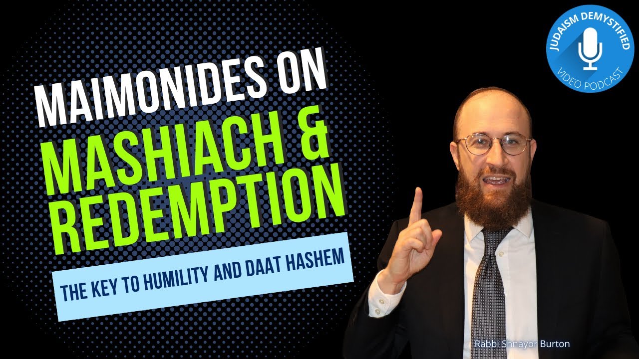 Rabbi Shnayor Burton | Maimonides on Mashiach & Redemption: A Closer Look Opens Far Deeper Questions