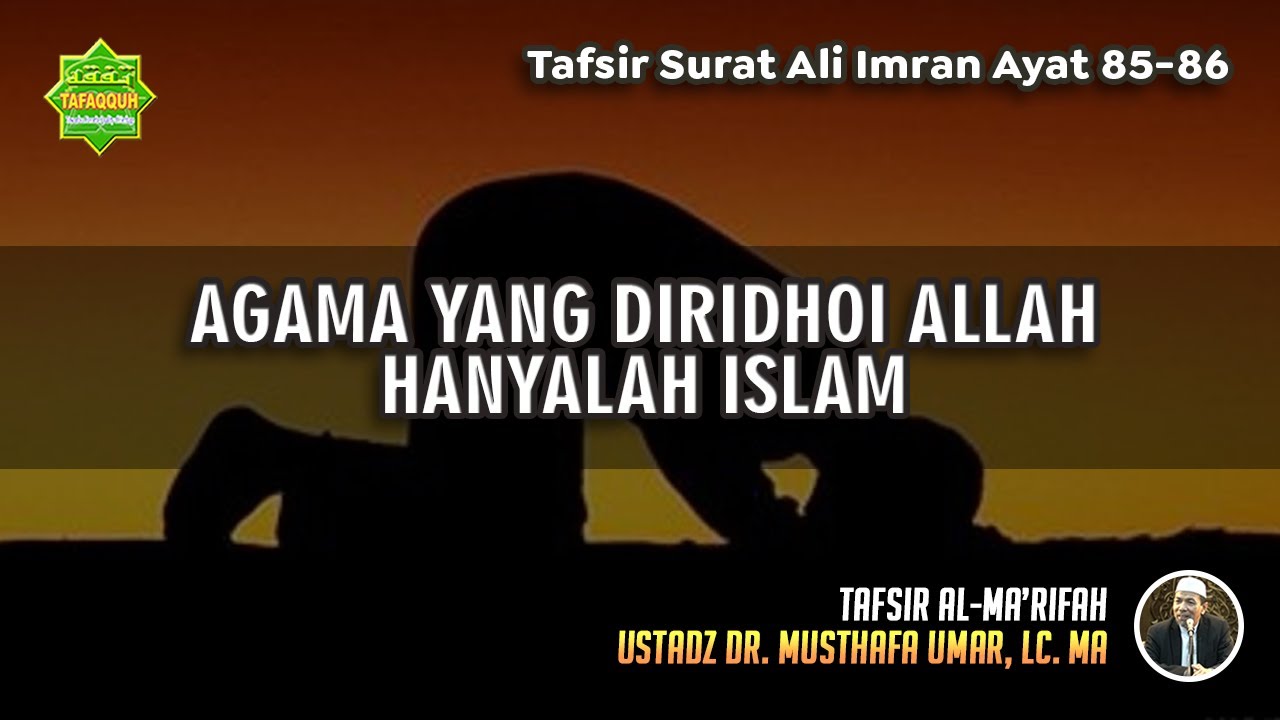 TAFSIR SURAT ALI IMRAN AYAT 85-86 | Ustadz Dr. Musthafa Umar, Lc., MA
