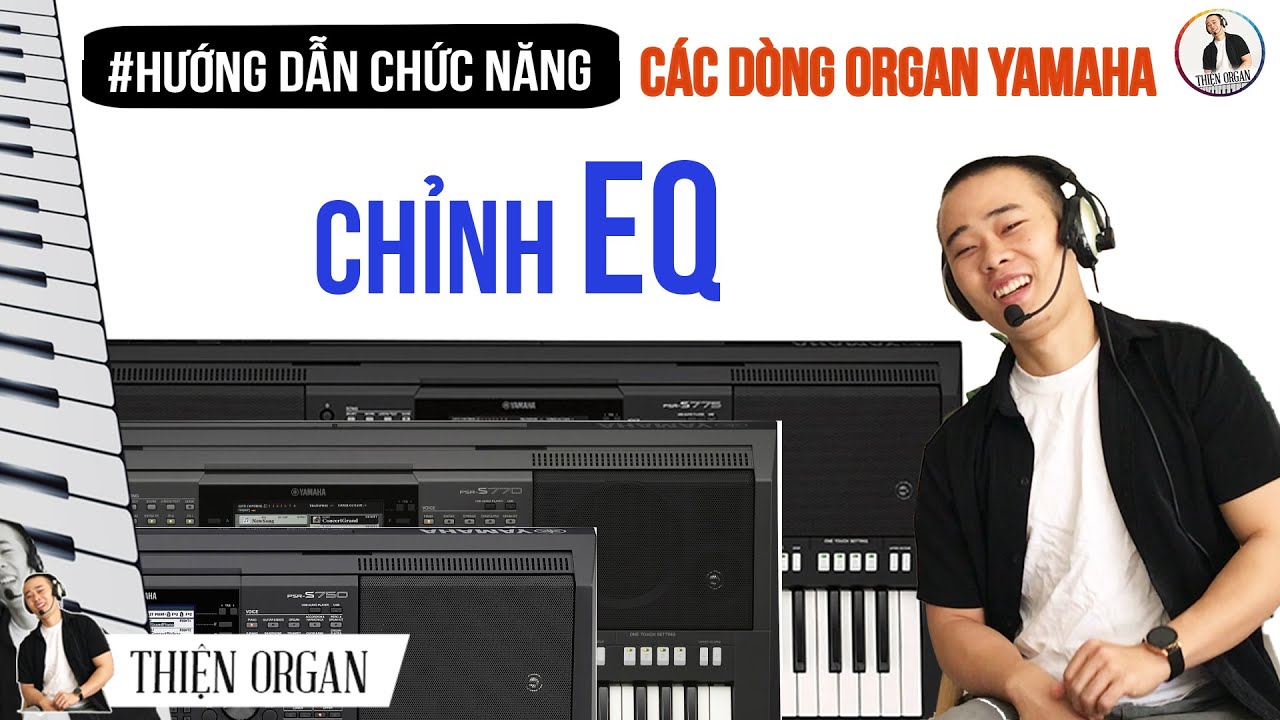 HƯỚNG DẪN CHỈNH EQ CHO CÁC DÒNG ĐÀN YAMAHA - THIỆN ORGAN