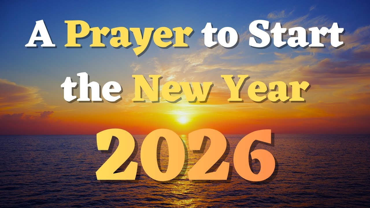 A Prayer to Start the New Year with God | New Year Prayer 2026