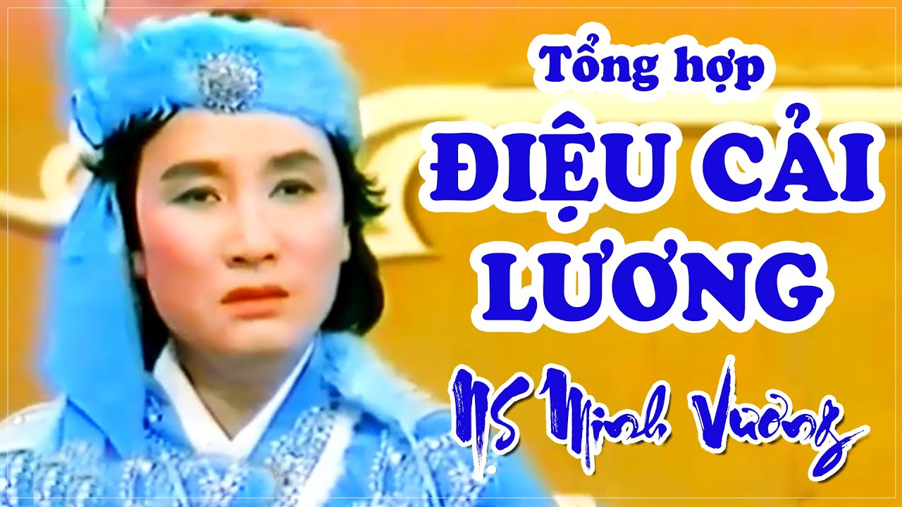 MINH VƯƠNG - Tổng hợp ĐIỆU CẢI LƯƠNG hay nhất (p1) Lệ Thủy, Mỹ Châu, Thanh Kim Huệ....