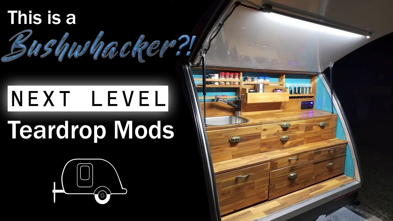 Next Level Bushwhacker - MUST SEE Teardrop mods !!