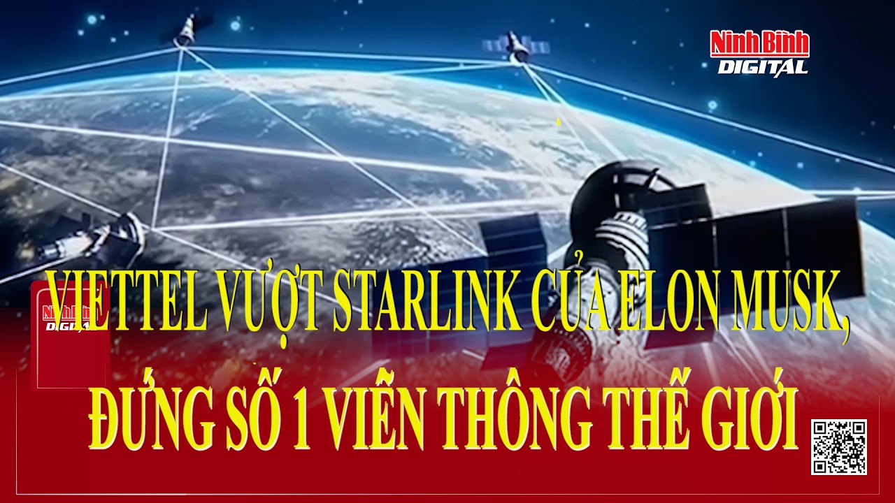 Viettel vượt Starlink của Elon Musk, đứng số 1 viễn thông thế giới  | Ninh Bình Digital