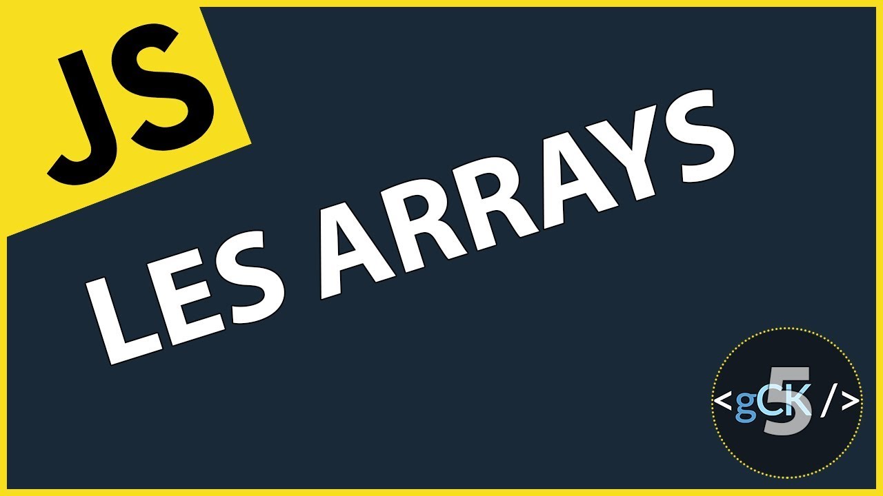 [5/??] Comment fonctionne les arrays | Javascript & ES6/7/8 pour d&eacute;butants 2019