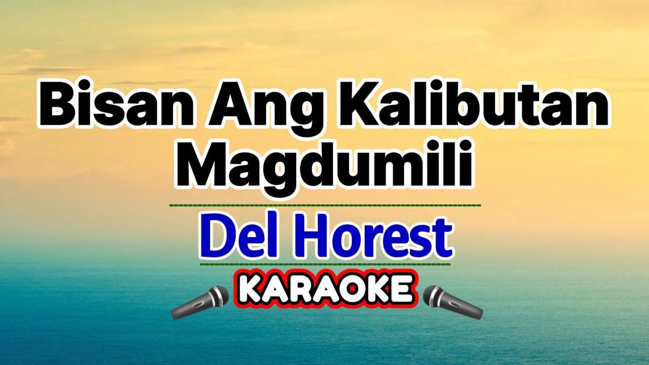 Bisan Ang Kalibutan Magdumili – Del Horest (Karaoke Version)