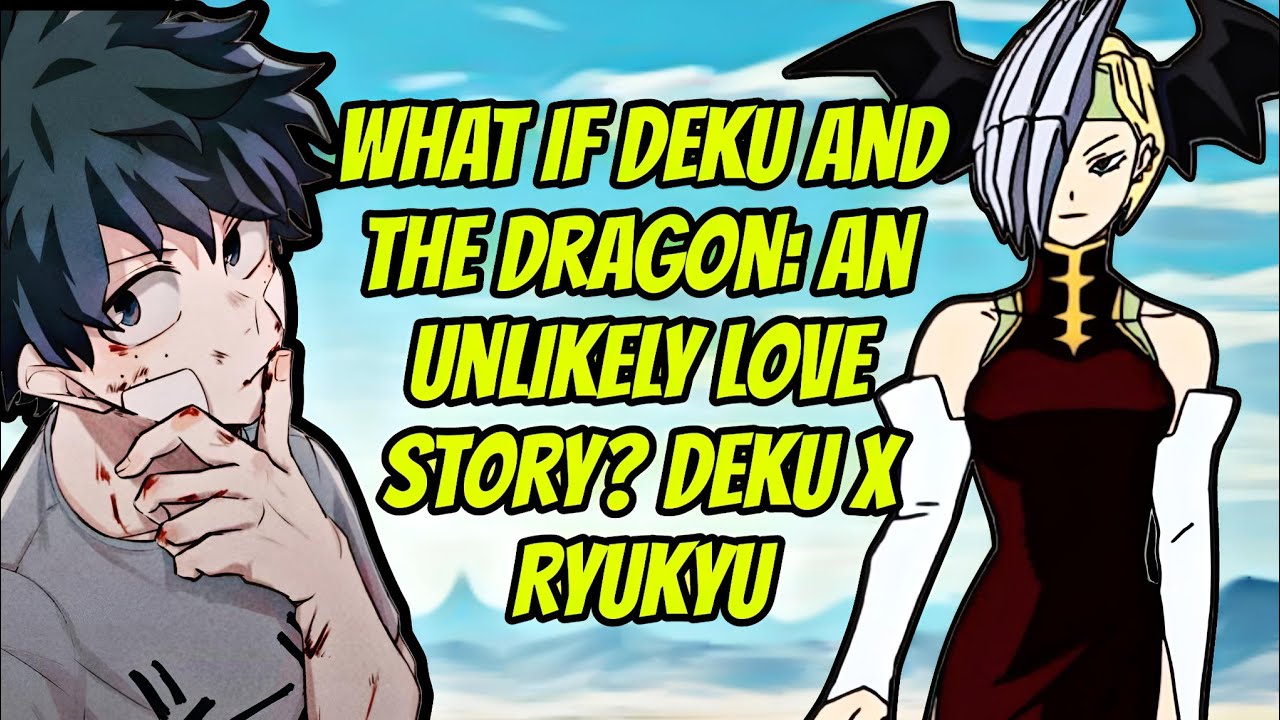 What If Deku and the Dragon: An Unlikely Love Story? ||  Part 1 || Deku x Ryukyu