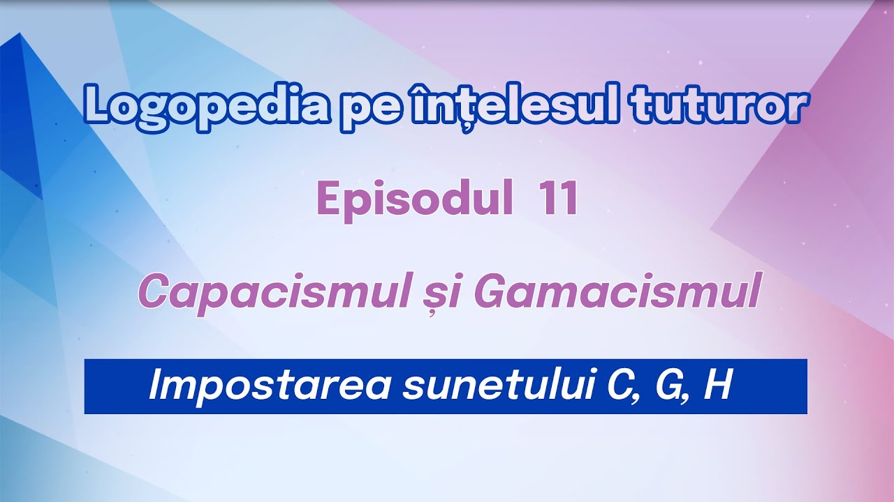 11. Învățăm să pronunțăm sunetele C, G, H  Logopedia pe înțelesul tuturor