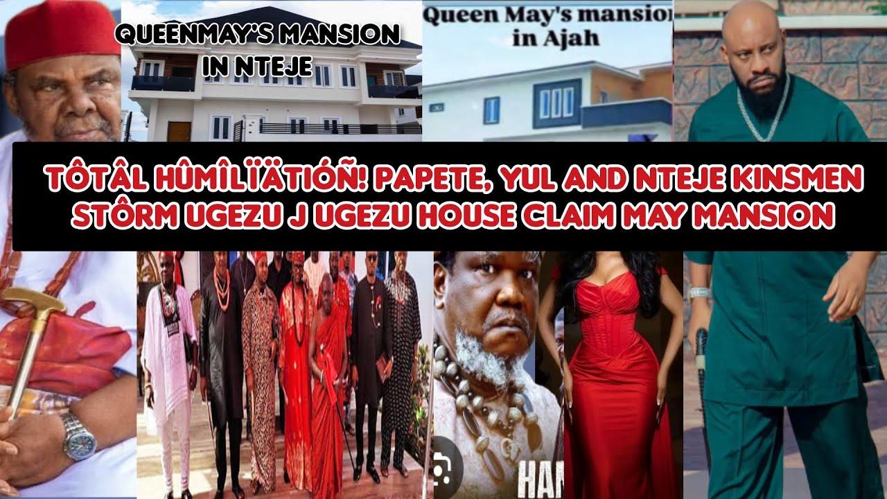 Tôtâl hûmîlïätióñ! PaPete, Yul and Nteje kinsmen stôrm Ugezu J Ugezu house claim May Mansion