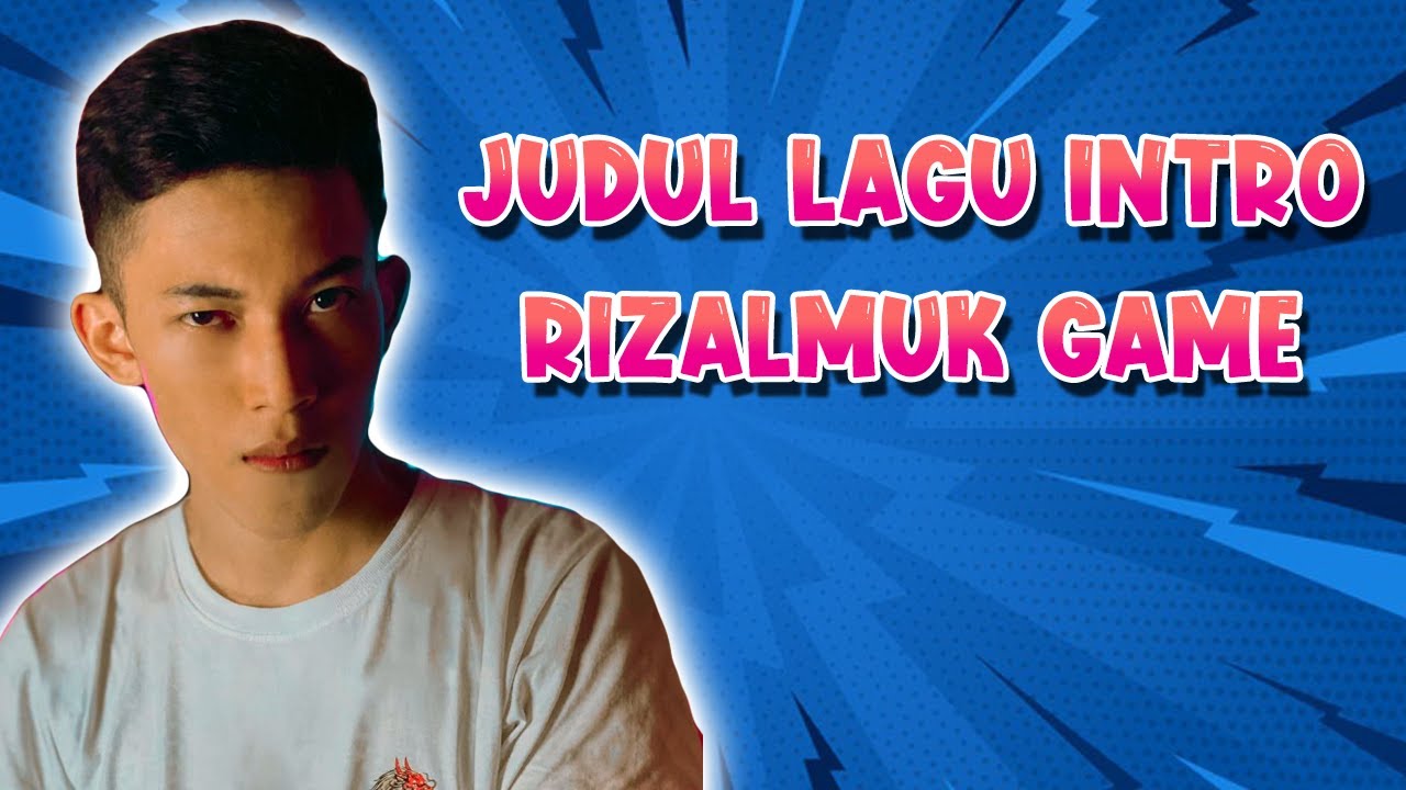 JUDUL LAGU INTRO RIZALMUK @RIZALMUKGAME