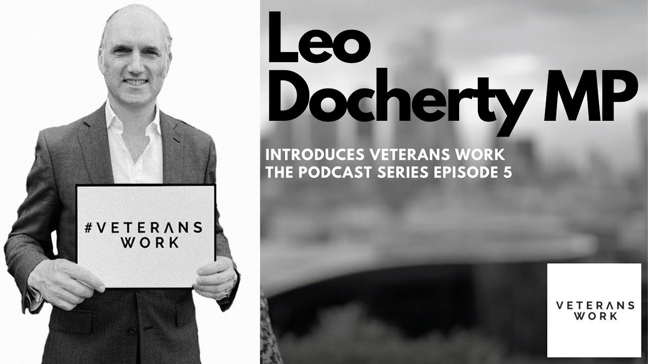 Veterans Work The Podcast l Ep5 FULL l Intro by Leo Docherty MP l Deloitte l The OA l FiMT l OVA