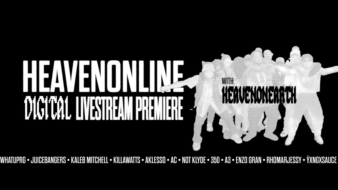 HEAVENONLINE: DIGITAL LIVE PREMIERE with WHATUPRG & HEAVENONEARTH