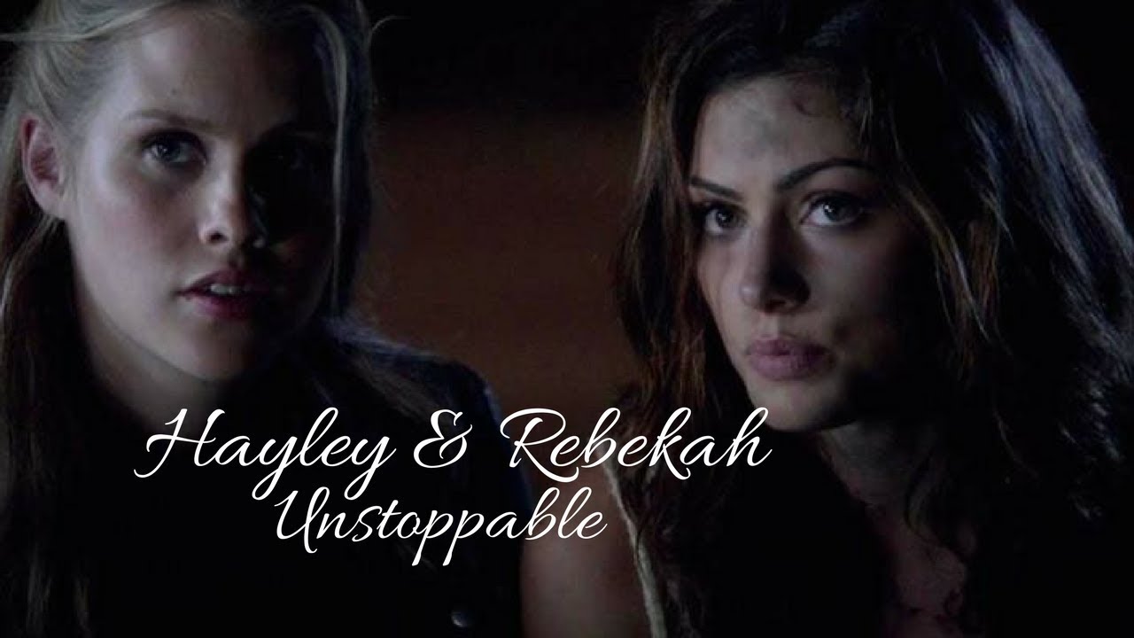 Hayley/Rebekah/Hope || Unstoppable