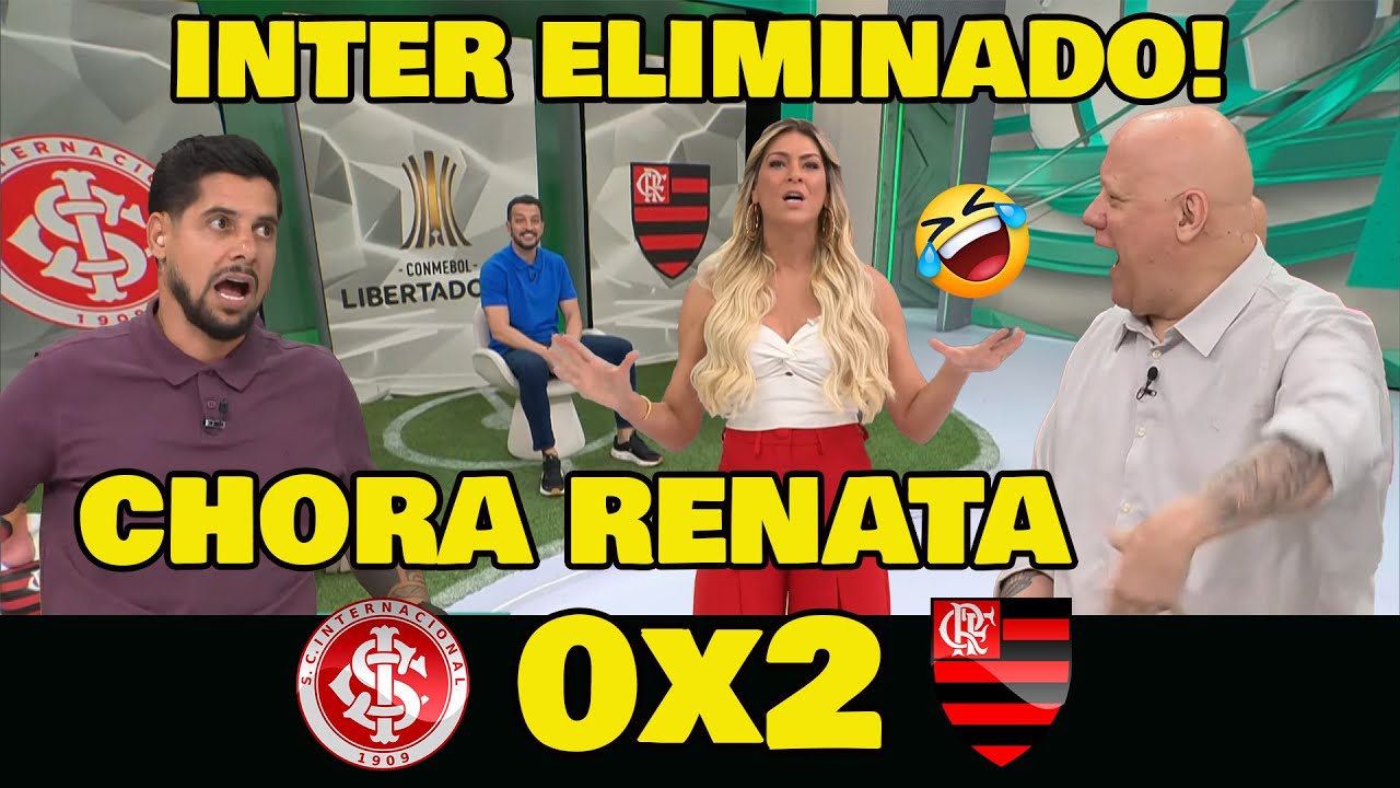 VAMOS RIR DA RENATA FAN! INTERNACIONAL ELIMINADO DA LIBERTADORES FLAMENGO ATROPELOU!