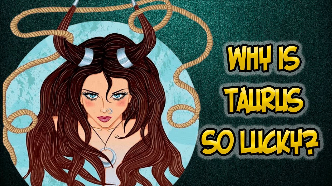 Why is Taurus so lucky?