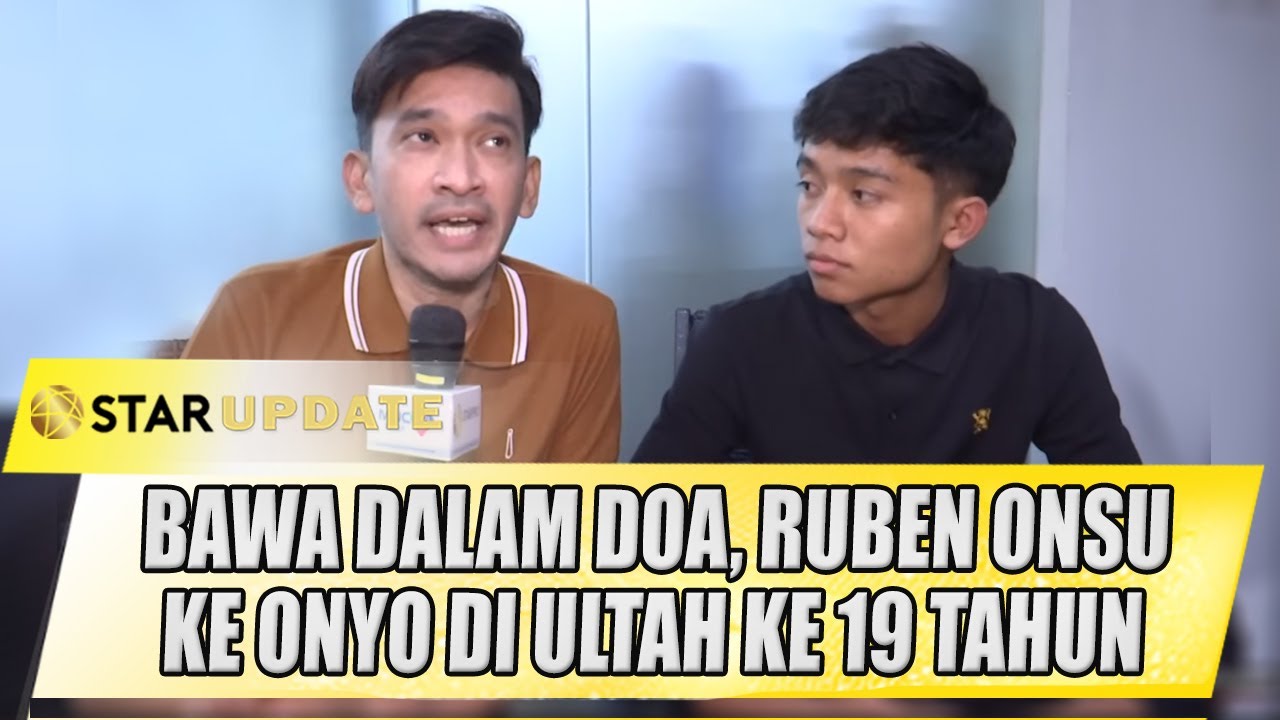 RUBEN ONSU KASIH ALASAN KENAPA ULTAH BETRAND PUTRA ONSU KE 19 TAHUN TANPA PESTA BESAR - STAR UPDATE