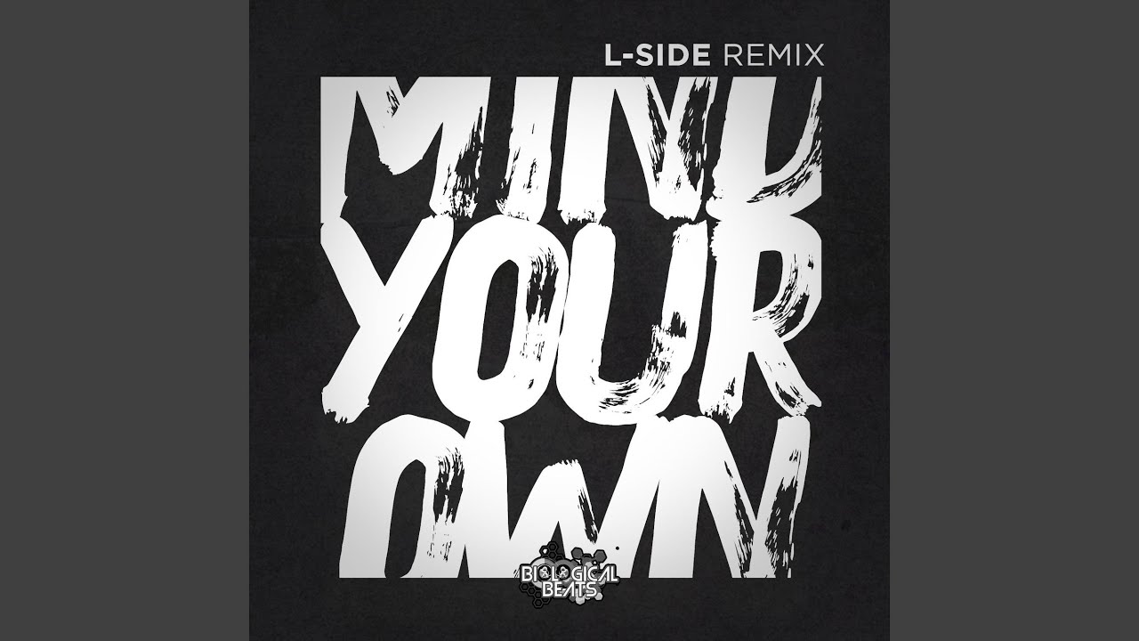 Mind Your Own (L-Side Remix)