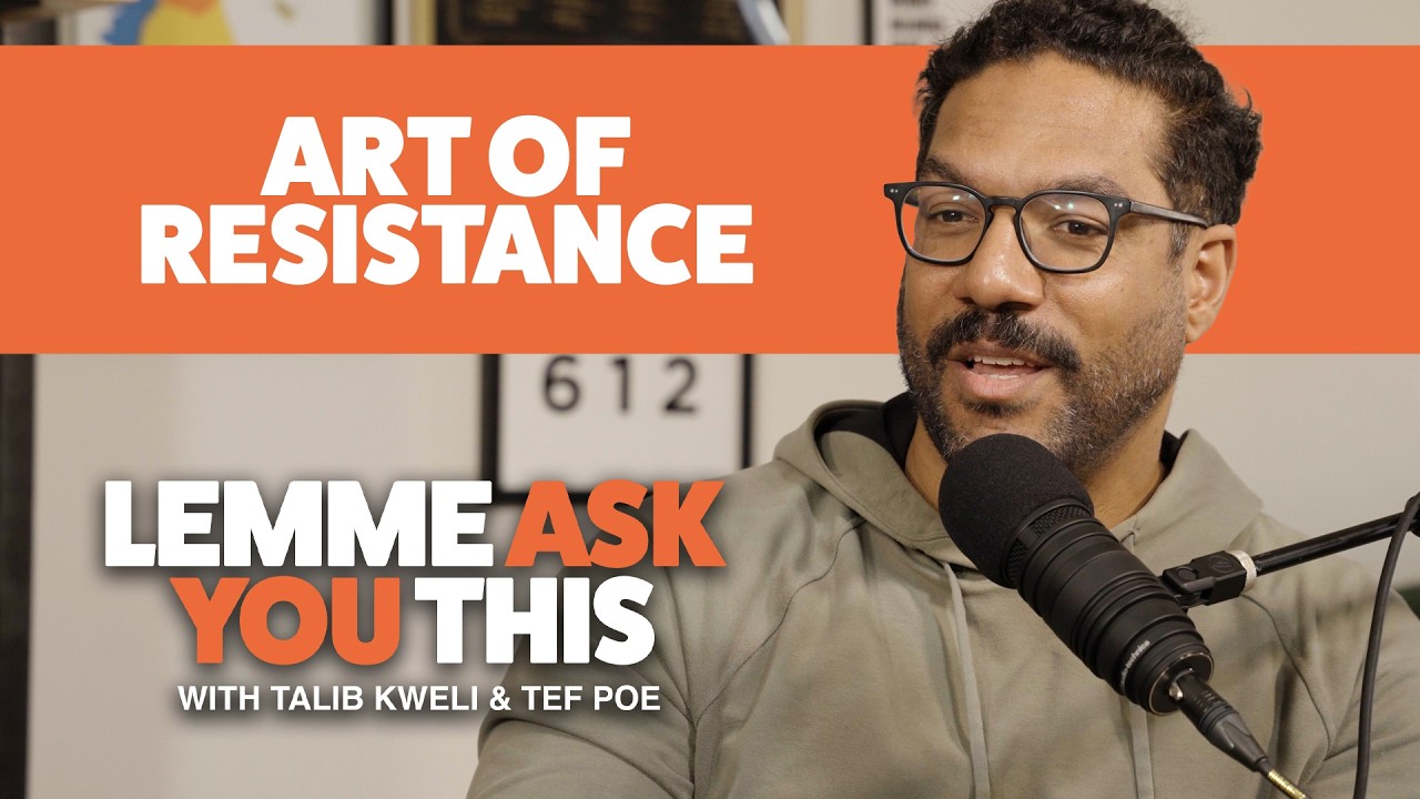 Art As Resistance - Lemme Ask You This Podcast W Talib Kweli & Tef Poe featuring Toussaint Morrison