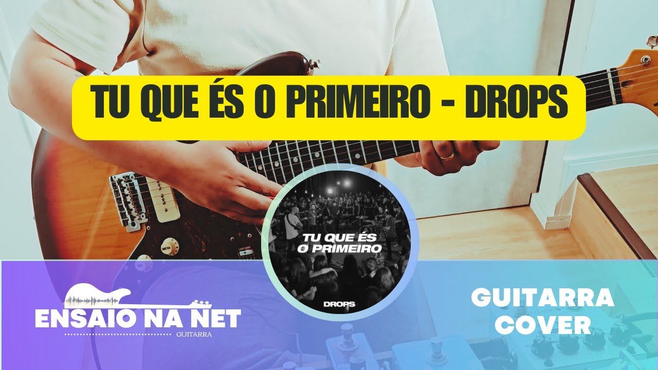 Tú Que És o Primeiro  (DROPS) • GUITARRA • Ensaio na Net