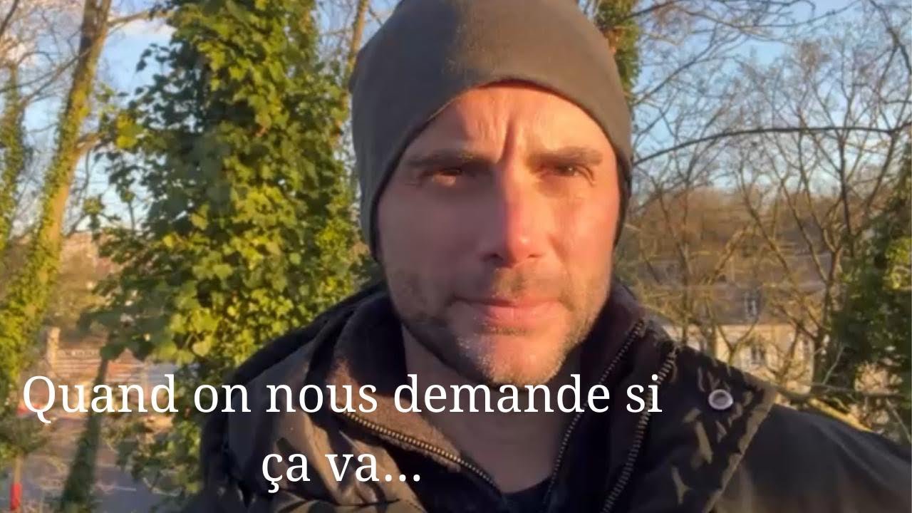 Quand on nous demande si ça va…