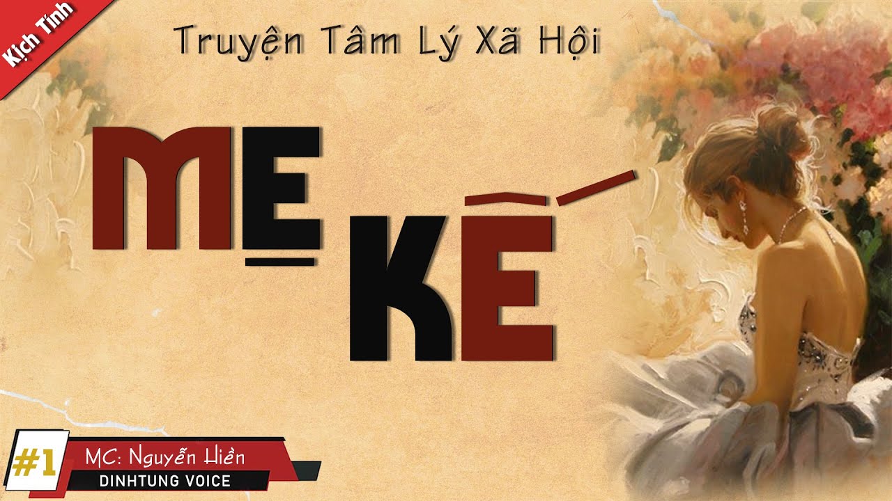 Truyện Tâm Lý Xã Hội Mẹ Kế Tập 1 - Qua Phần Diễn Đọc Của MC Nguyễn Hiền Cả Xóm Ai Cũng Khen