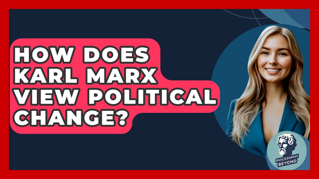 How Does Karl Marx View Political Change? - Philosophy Beyond