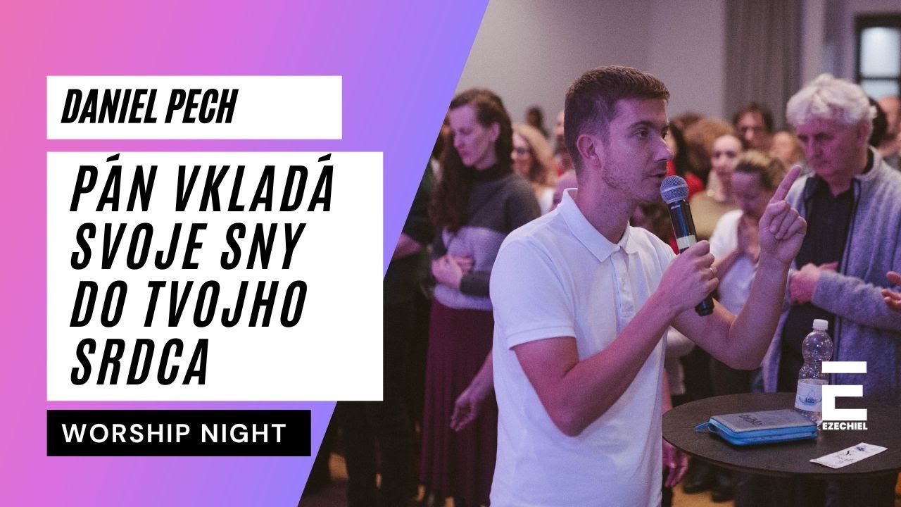Worship night - Daniel Pech: Boh chce vložiť svoje sny do tvojho srdca 4.3. 2025