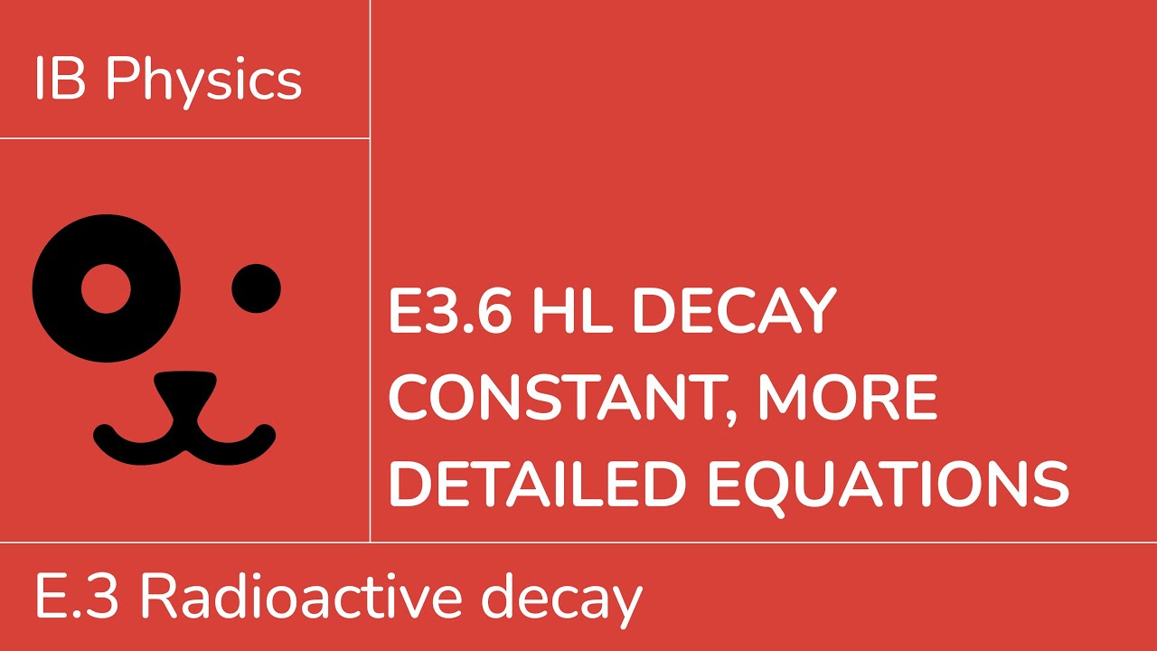 E3.6 HL Decay constant and more detailed equations [IB Physics HL]