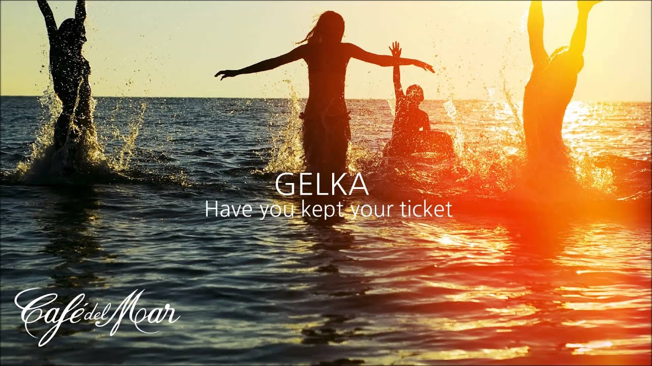 Gelka - Have You Kept Your Ticket (Caf&eacute; del Mar Vol. 18)