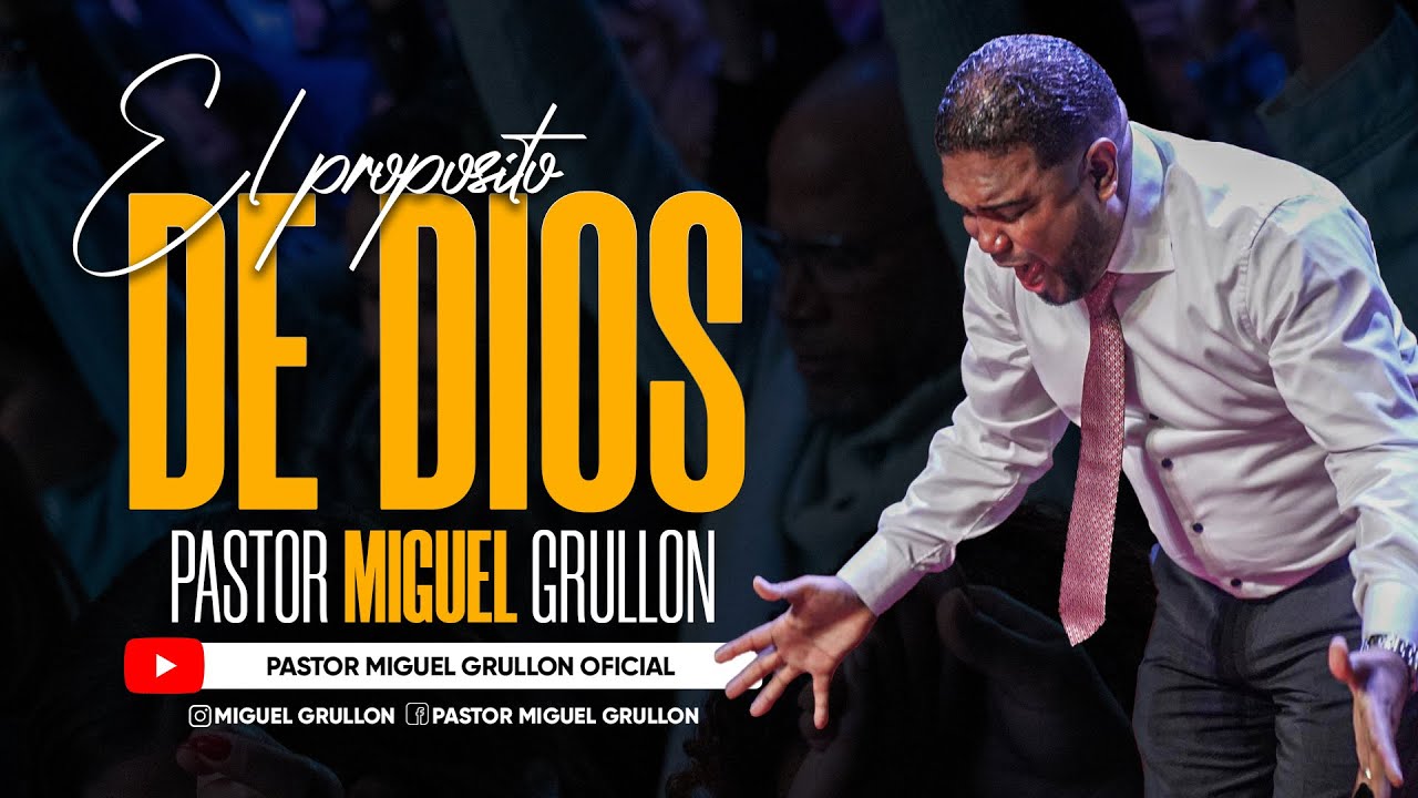 EL PROPOSITO DE DIOS | PASTOR MIGUEL GRULLON