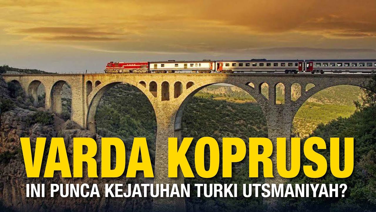 Simbol Kemegahan ini Punca Kejatuhan Turki Uthmaniyah - Varda Koprusu