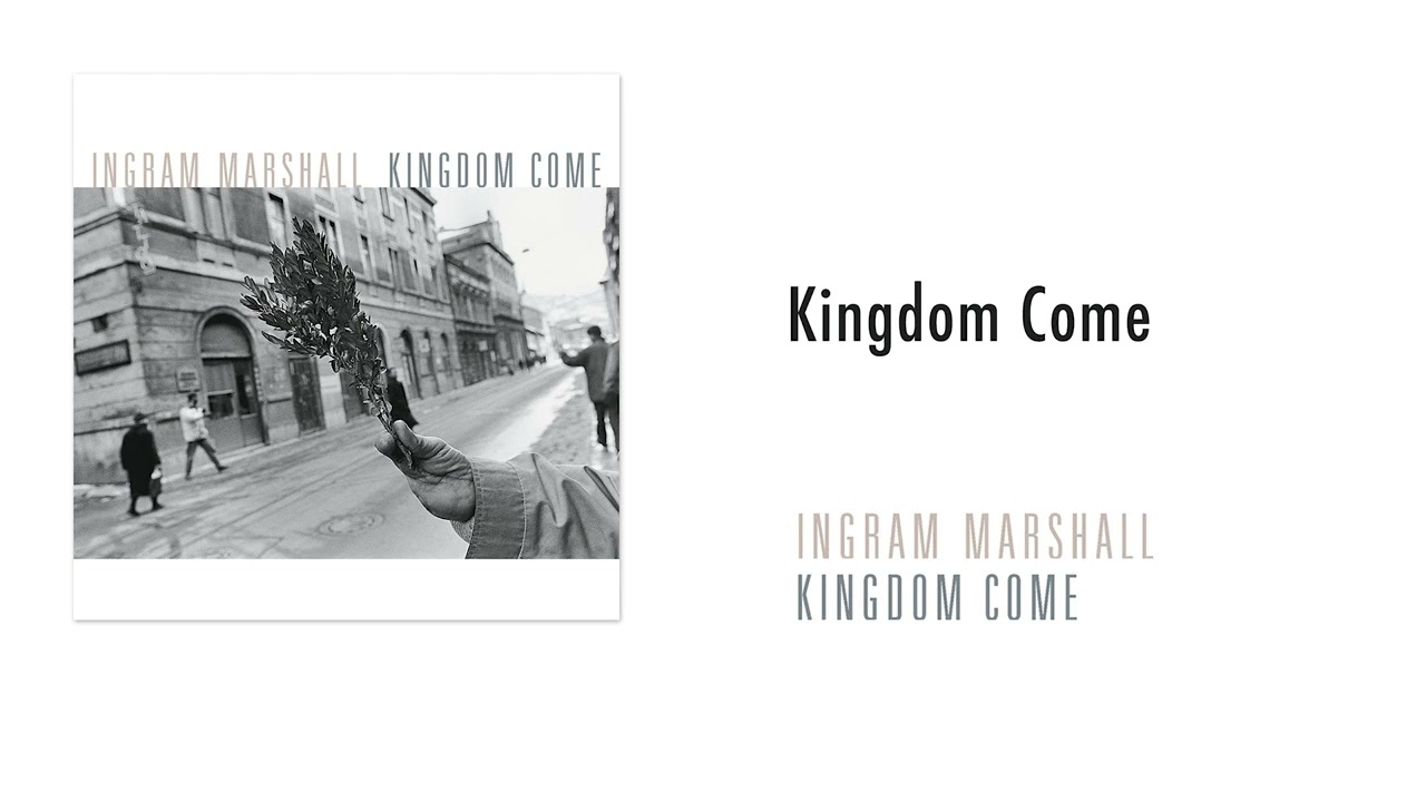 Ingram Marshall - Kingdom Come