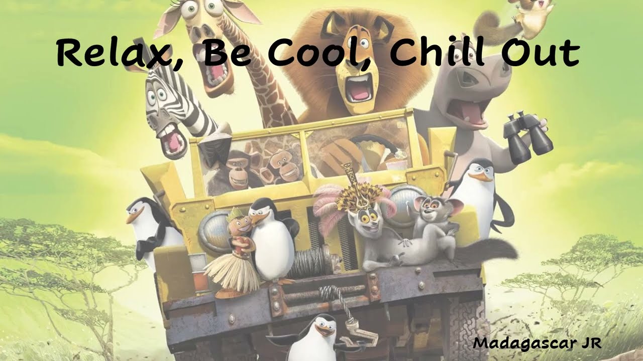 Relax, Be Cool, Chill Out
