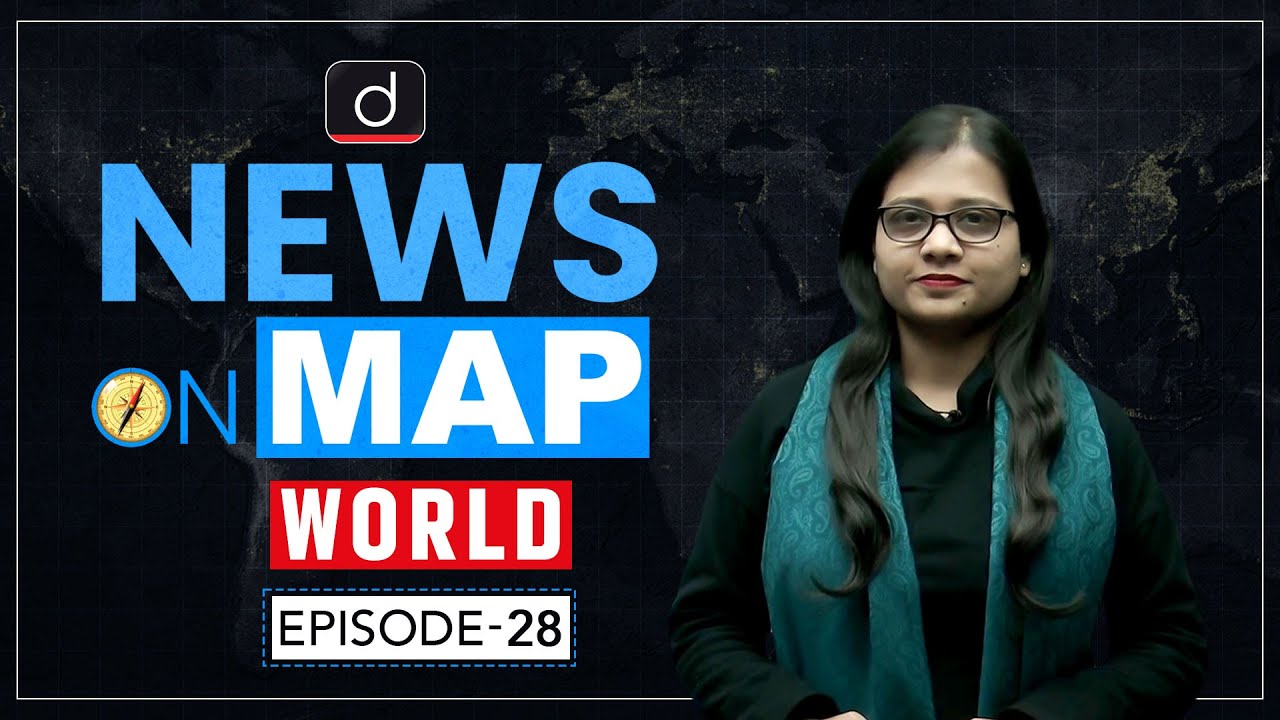 NEWS ON MAP | WORLD MAPPING | PLACES IN NEWS UPSC | DRISHTI IAS English