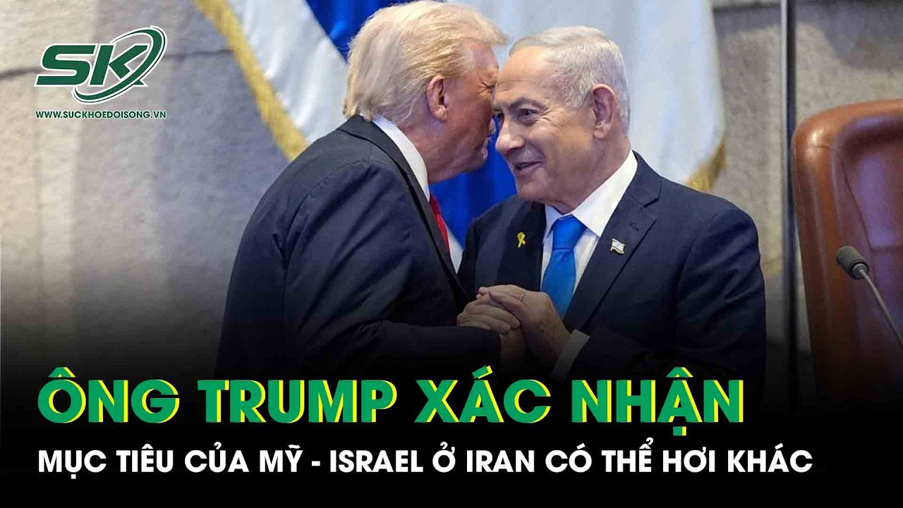 Ông Trump bất ngờ thừa nhận mục tiêu của Mỹ - Israel trong chiến dịch Iran 