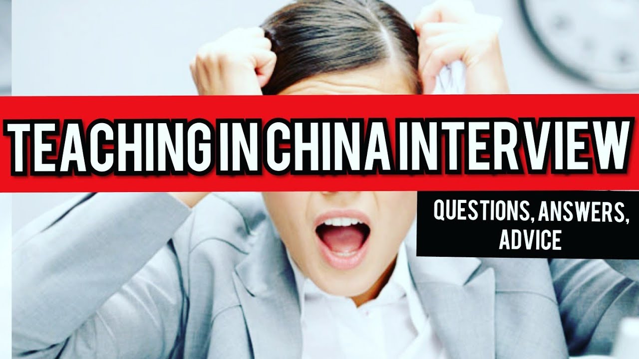 TEACHER  INTERVIEW IN CHINA Q/A مقابلة العمل بالصين: اسئلة ،اجوبةو نصائح هامة