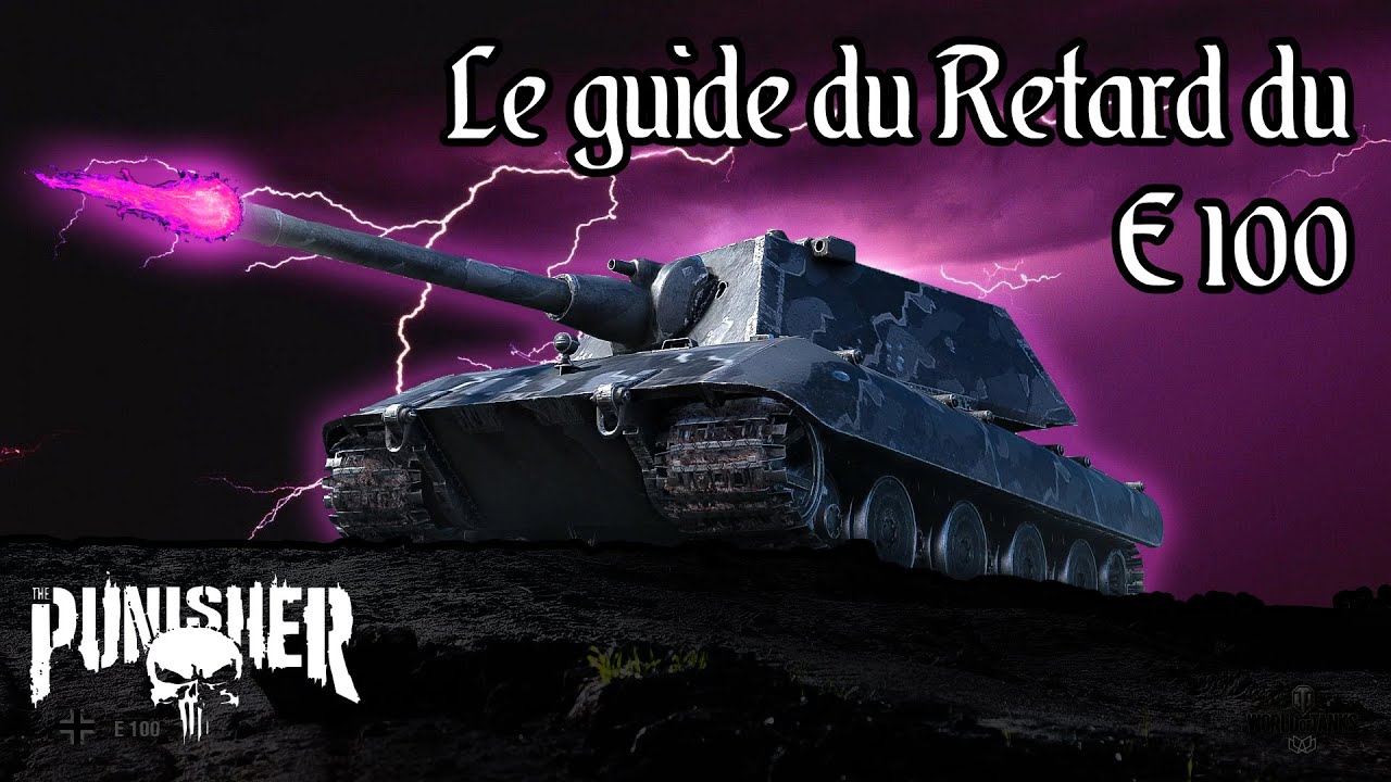 Le guide du retard #12 E100 WOT FR