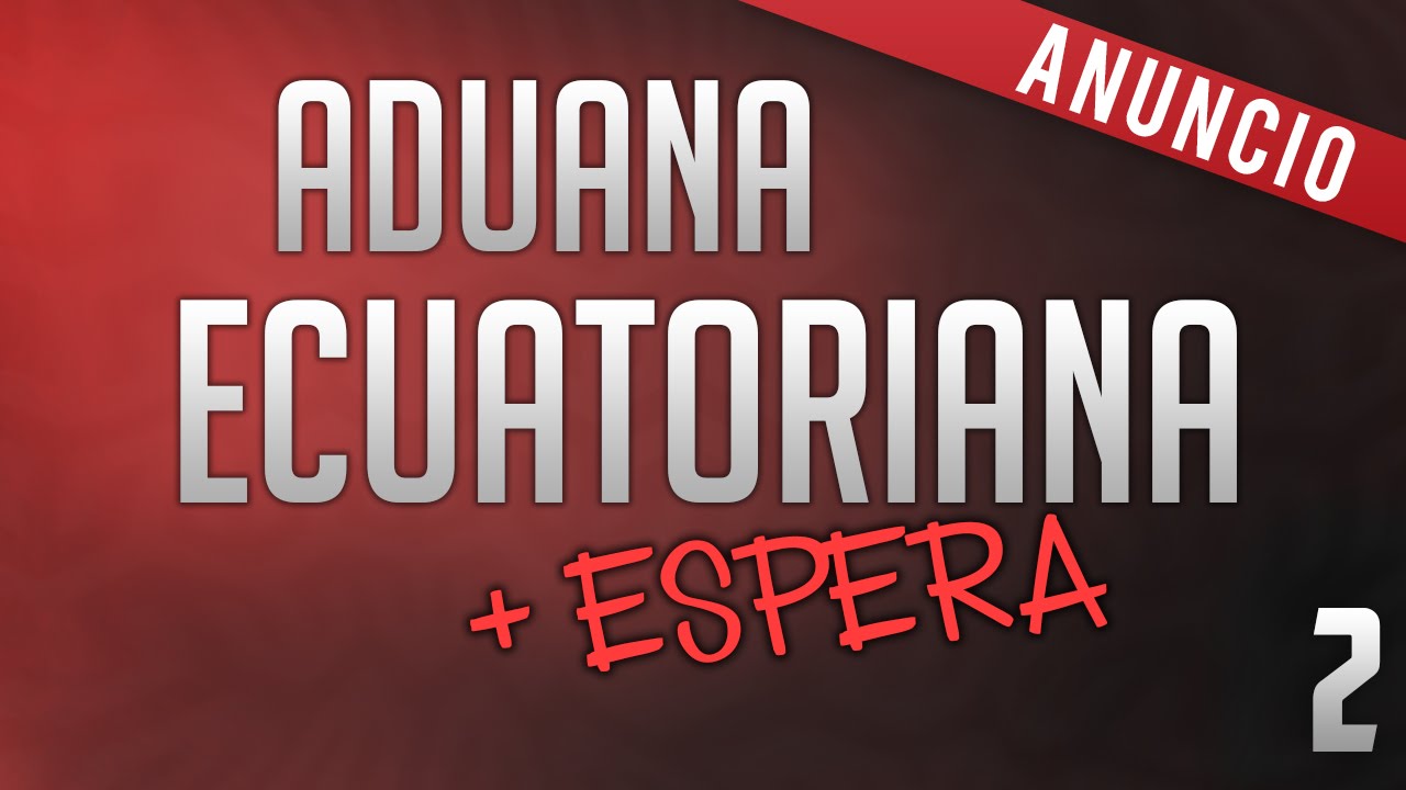[ANUNCIO #2] Mala noticia sobre la Aduana Ecuatoriana y nuestras compras