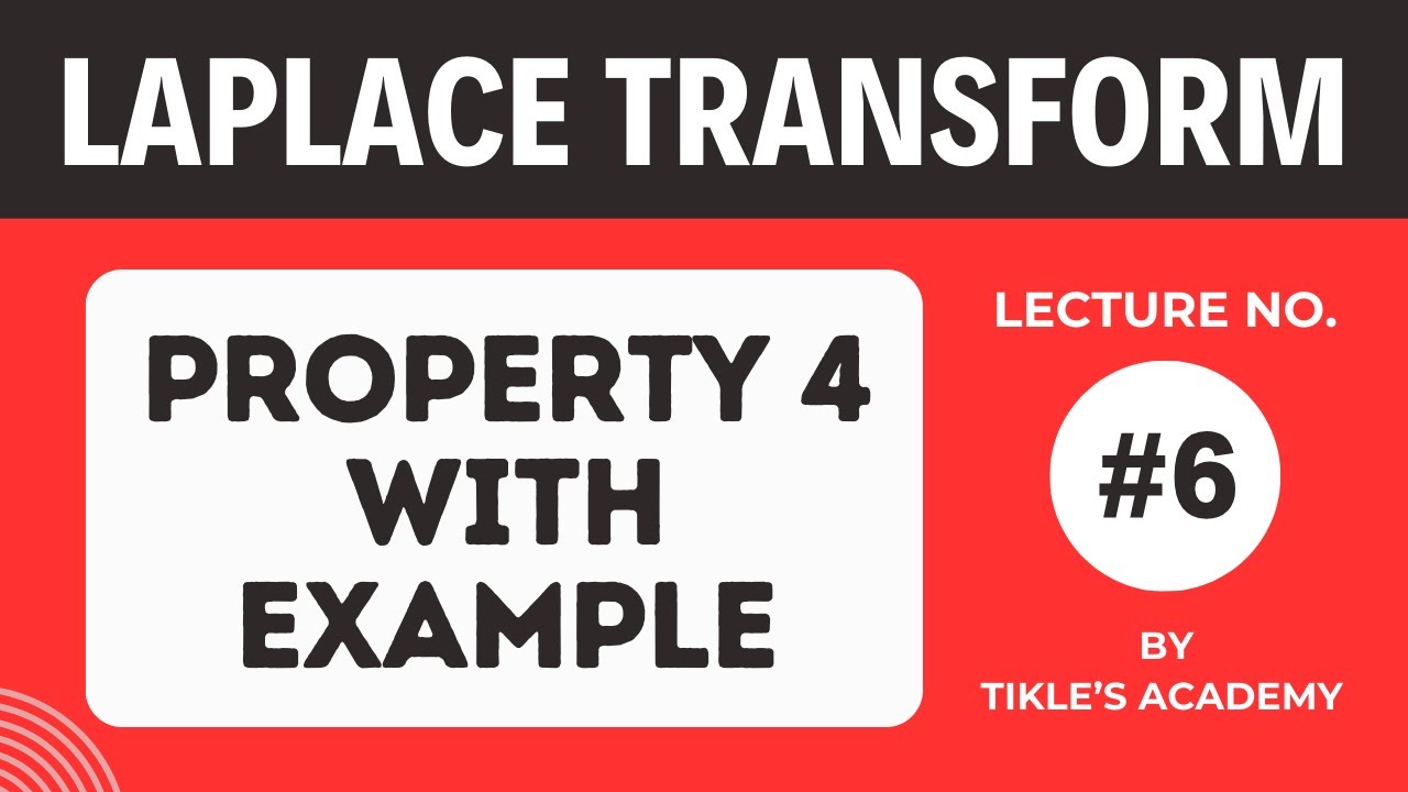 LAPLACE TRANSFORM LECTURE 6 STUDY OF PROPERTY 4 WITH EXAMPLE @TIKLESACADEMY