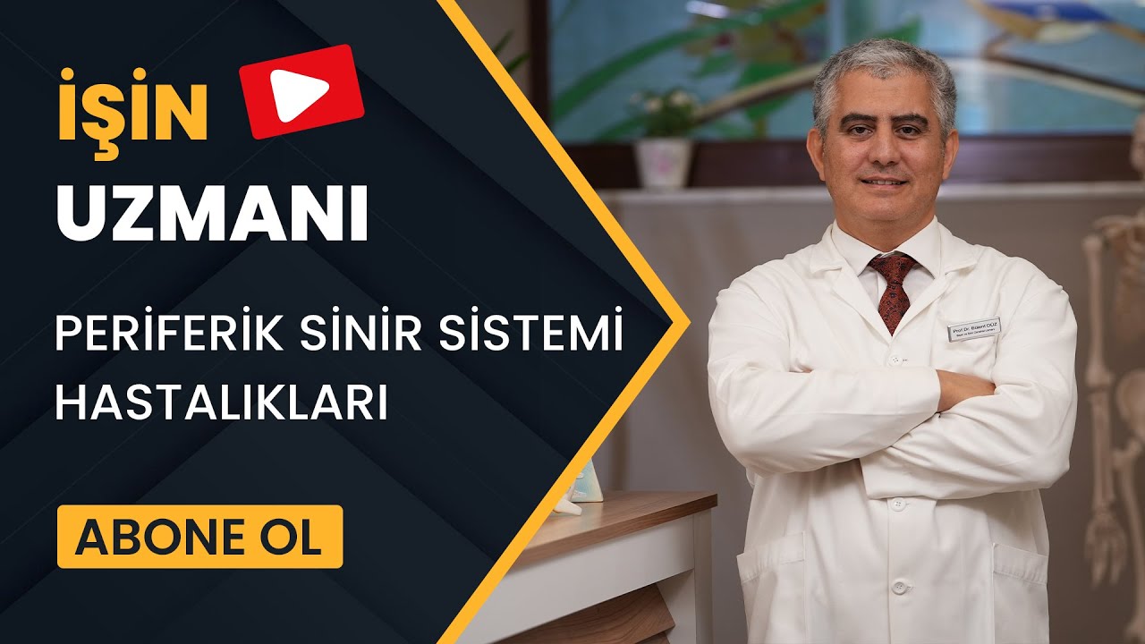 İŞİN UZMANI/ PERİFERİK SİNİR SİSTEMİ HASTALIKLARI/ PROF. DR. BÜLENT DÜZ (28 EKİM)