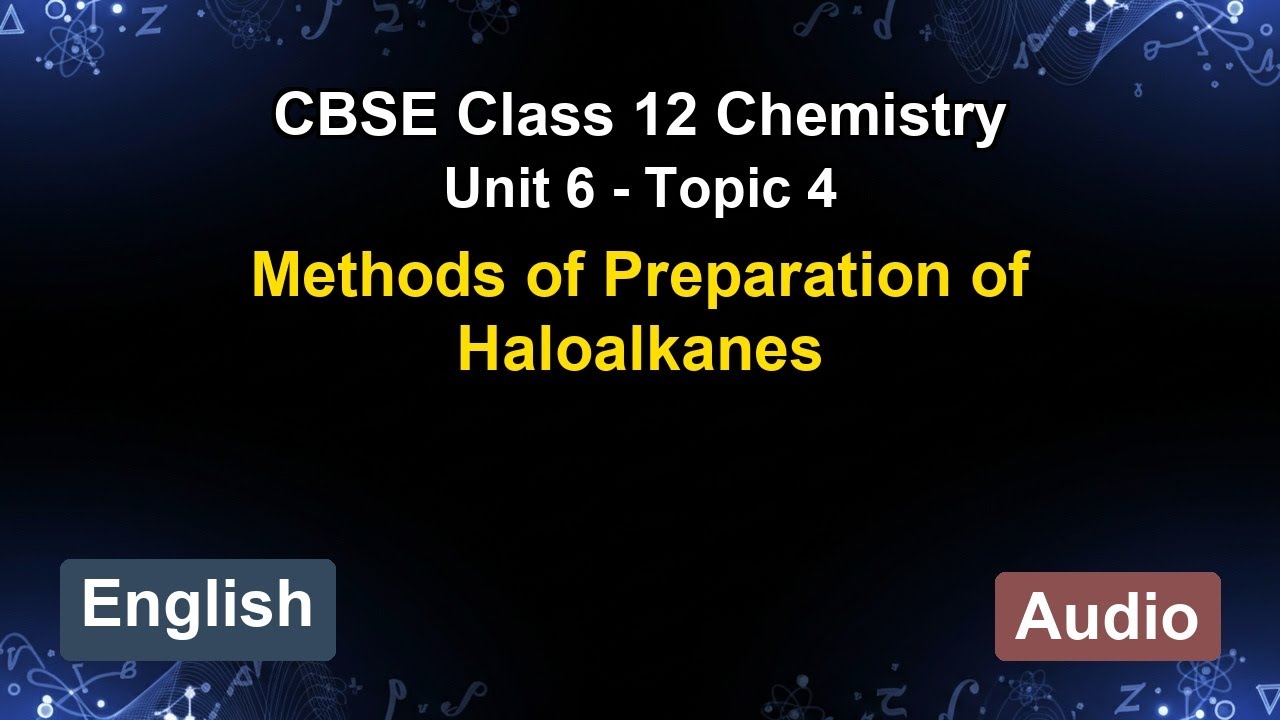 Unit 6 &ndash; Methods of Preparation of Haloalk... | CBSE 12th Chemistry (English) | The 5-Minute Teacher