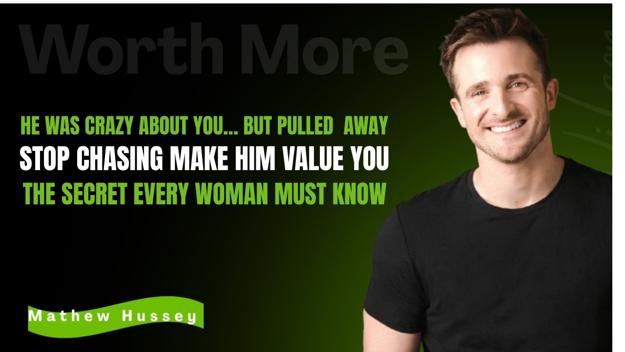 The Real Reason Men Lose Interest — And How To Make Him Value You | MATTHEW HUSSEY MOTIVATION