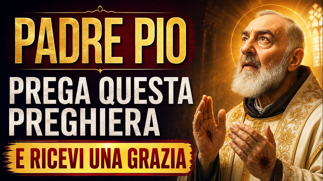 LA PREGHIERA PIÙ POTENTE DI SAN PADRE PIO PER UNA GUARIGIONE E UNA GRAZIA IMPOSSIBILE OGGI