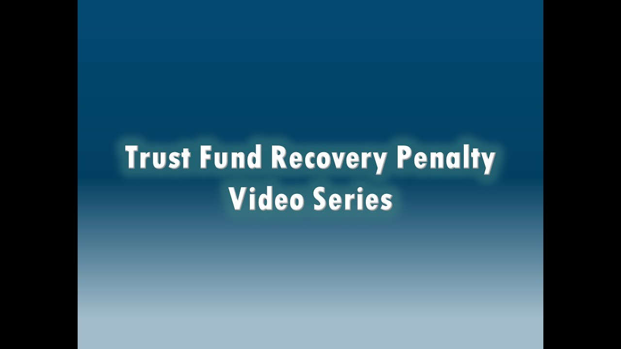 Trust Fund Recovery Penalty Video Series Part 4