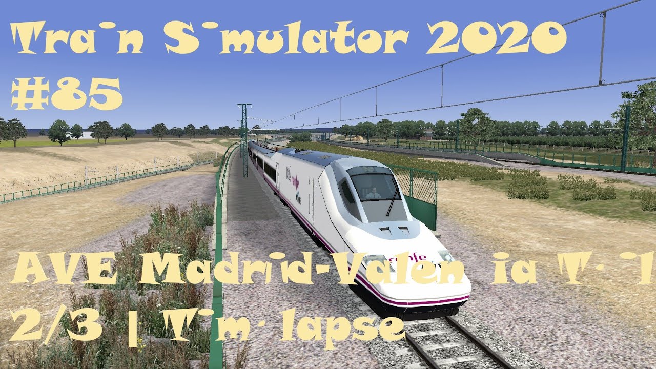 Train Simulator 2020 #85 AVE Madrid-Valencia Teil 2/3 | Timelapse